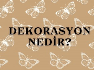 Dekorasyon Nedir ve Neleri Kapsar?